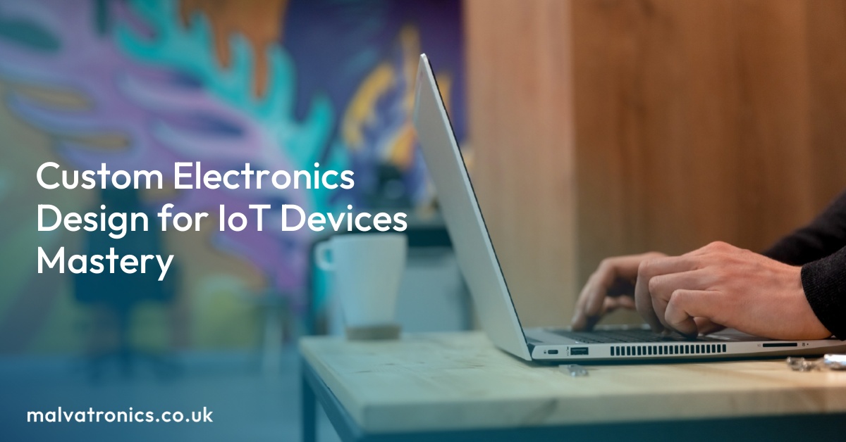 Custom Electronics Design for IoT Devices Mastery