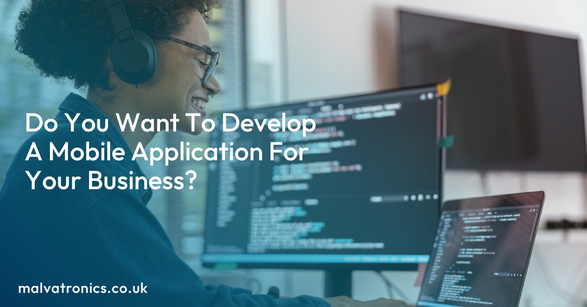 Do You Want To Develop A Mobile Application For Your Business?