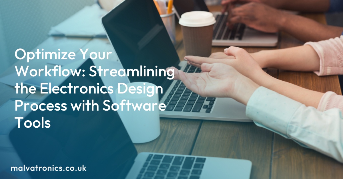 Optimize Your Workflow: Streamlining the Electronics Design Process with Software Tools