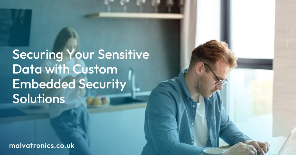 Securing Your Sensitive Data with Custom Embedded Security Solutions